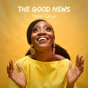 [Music + Video] The Good News - Yemi Laja