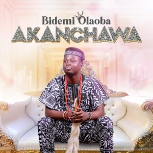 Akanchawa – Bidemi Olaoba