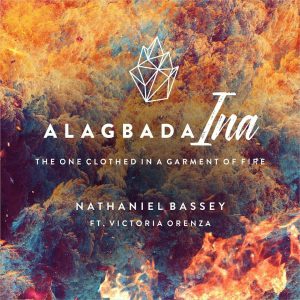 [Music + Video] Alagbada Ina – Nathaniel Bassey Ft. Victoria Orenze