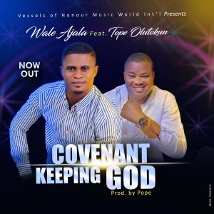 [Music + Lyrics] Covenant Keeping God - Wale Ajala Ft. Tope Olutokun