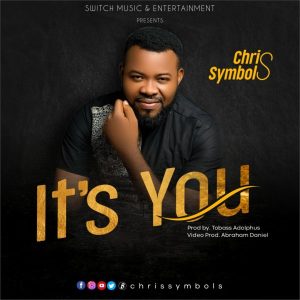 [Music + Video] It’s You – Chris Symbols