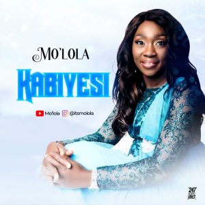 [Music + Video] Kabiyesi – Mo’Lola