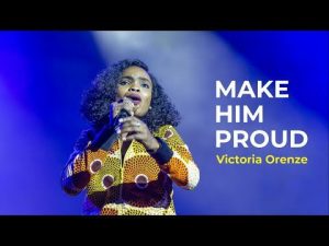 [Music + Video] Make Him Proud – Victoria Orenze
