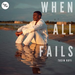 When All Fails – Tosin Koyi