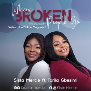 Where broken People Go – Sista Mercie Ft. Tarila Gbesimi