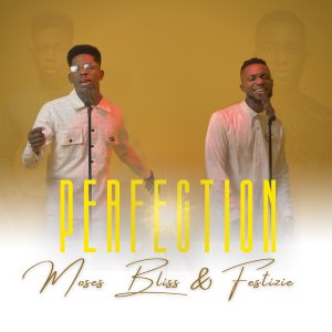 [Music + Video] Perfection – Moses Bliss Ft. Festizie