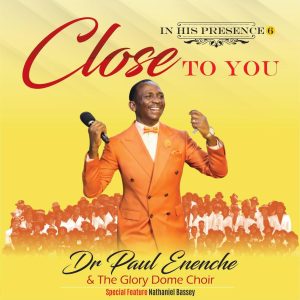 [Album] Close To You  - Dr. Paul Enenche & The Glory Dome Choir