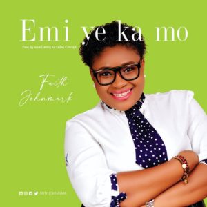 Emi Ye Ka Mo – Faith Johnmark