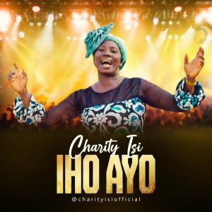 [Music + Video] Iho Ayo – Charity Isi