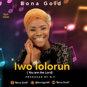 [Music + Lyrics] Iwo Lolorun - Bona Gold 