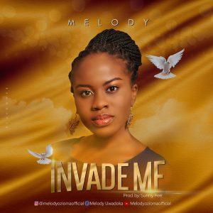 Audio: Invade Me - Melody Ozioma