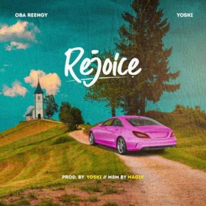 Rejoice – Obareengy Ft. Yoski