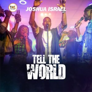 [Music + Video] Tell The World – Joshua Israel