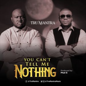 [Music + Lyrics] You Can't Tell Me Nothing - Tru Mantra