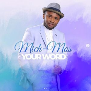 [Music + Video] Your Word – Mich-Mos