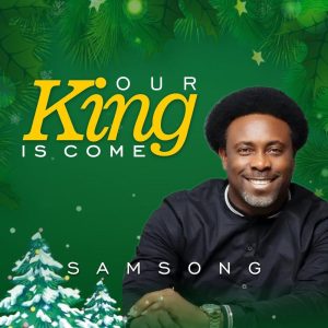 [Video + Music] Our King Is Come – Samsong