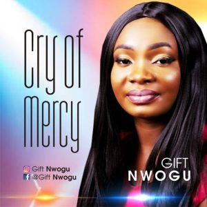 Cry Of Mercy – Gift Nwogu