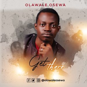 Get There – Olawale Osewa