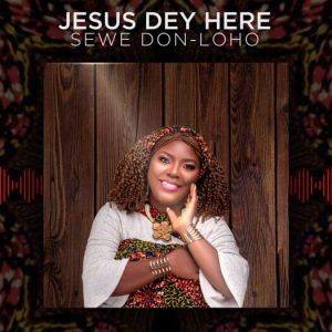 Jesus Dey Here – Sewe Don-Loho