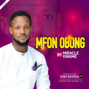 Mfonobong - Miracle Kwame