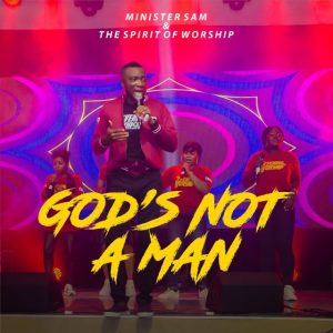 [Music + Video] God’s Not A Man – Minister Sam
