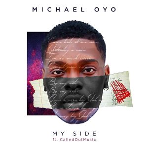 My Side – Michael Oyo Ft. CalledOut Music