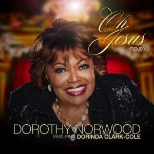 Oh Jesus (Remix) – Dorothy Norwood Ft. Dorinda Clark-Cole