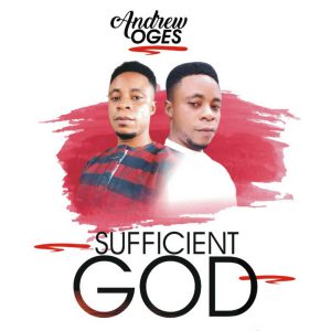 [Music + Lyrics] Sufficient God - Andrews Oges