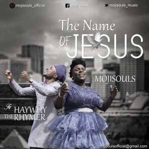 The Name Of Jesus - MojiSouls Ft. Haywhy The Rhymer