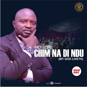 [Music + Lyrics] Chim Na Di Ndu - Ancy Gospel