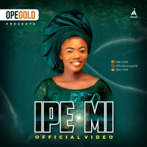 [Music + Video] Ipe Mi - Ope Gold