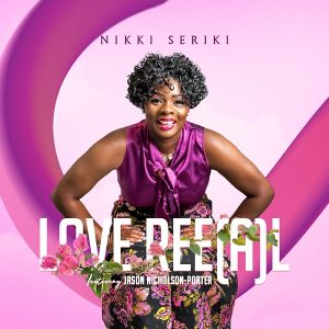 Love Ree(a)L – Nikki Seriki Ft. Jason Nicholson-Porter
