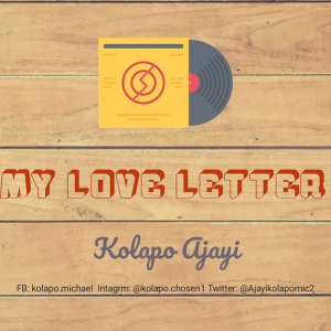 [Music + Lyrics] My Love Letter - Kolapo Ajayi