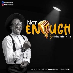 [Music + Lyrics] Not Enough – Dhamie Hilz