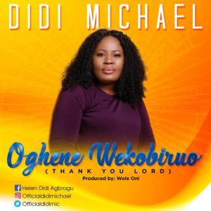 [Music + Video] Oghene Wekobiruo - Didi Michael