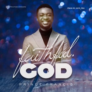 [Music + Lyrics] Faithful God - Prince Francis