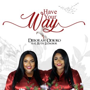 Have Your Way - Deborah Odioko & Ruth Elomobor
