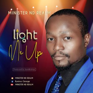 [Music + Lyrics] Light Me Up - Minister ND Realm