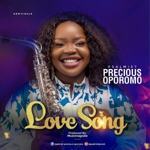 [Music + Lyrics] Love Song – Psalmist Precious Oporomo