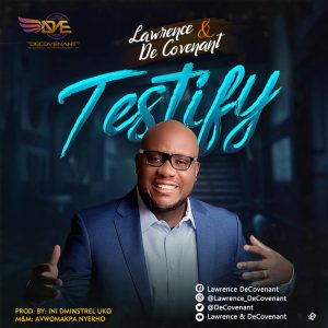 [Music + Video] Testify - Lawrence & DeCovenant