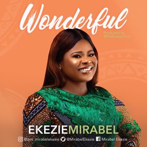 [Music + Lyrics] Wonderful – Mirabel Ekezie