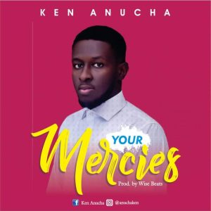 Your Mercies - Ken Anucha