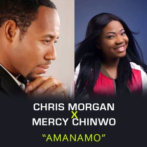 Amanamo - Chris Morgan Ft. Mercy Chinwo