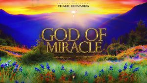 God Of Miracle – Frank Edwards