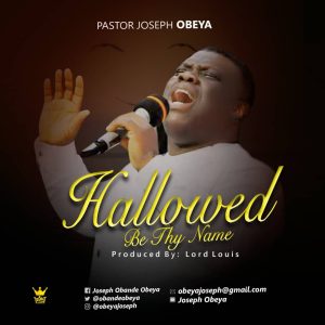 Hallowed Be Thy Name - Pastor Joseph Obeya