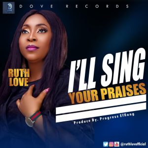 I'll Sing Your Praises - Ruth Love