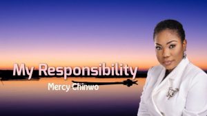My Responsibility - Mercy Chinwo