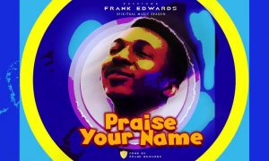 Praise Your Name – Frank Edwards