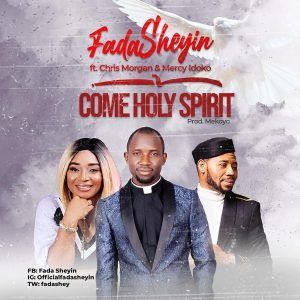 [Video] Come Holy Spirit – Fada Sheyin Ft. Chris Morgan & Mercy Idoko