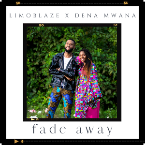 [Music + Video] Fade Away – Limoblaze x Dena Mwana